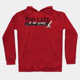 Too late to die young Hoodie